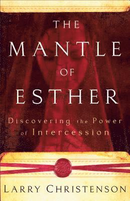 The Mantle of Esther  Discovering the Power of Intercession 1