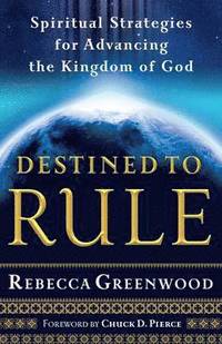 bokomslag Destined to Rule  Spiritual Strategies for Advancing the Kingdom of God