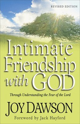 Intimate Friendship with God  Through Understanding the Fear of the Lord 1