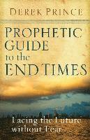 bokomslag Prophetic Guide to the End Times: Facing the Future Without Fear