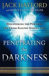 bokomslag Penetrating the Darkness  Discovering the Power of the Cross Against Unseen Evil