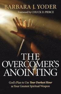 bokomslag The Overcomer`s Anointing - God`s Plan to Use Your Darkest Hour as Your Greatest Spiritual Weapon