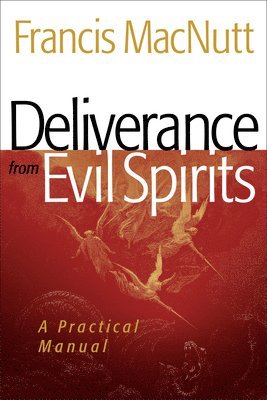Francis Macnutt - Deliverance from Evil Spirits: A Practical Manual, Häftad