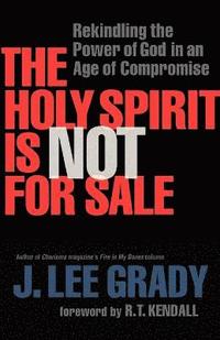 bokomslag The Holy Spirit Is Not for Sale - Rekindling the Power of God in an Age of Compromise