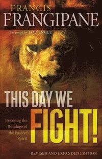 bokomslag This Day We Fight! - Breaking the Bondage of a Passive Spirit