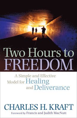 bokomslag Two Hours to Freedom  A Simple and Effective Model for Healing and Deliverance