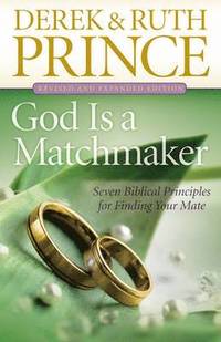 bokomslag God Is a Matchmaker: Seven Biblical Principles for Finding Your Mate