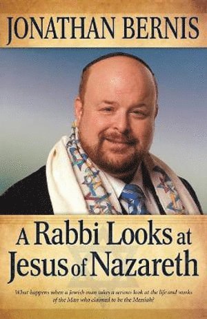 Jonathan Bernis - Rabbi Looks at Jesus of Nazareth, Häftad