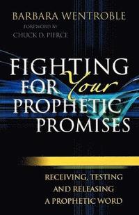 bokomslag Fighting for Your Prophetic Promises  Receiving, Testing and Releasing a Prophetic Word
