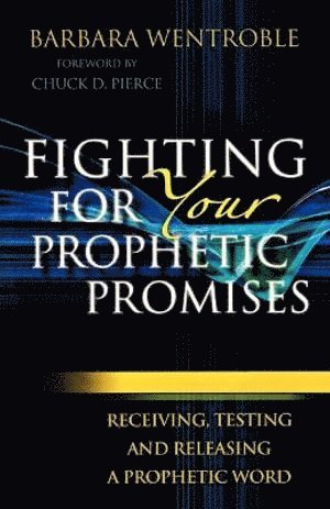 bokomslag Fighting for Your Prophetic Promises - Receiving, Testing and Releasing a Prophetic Word