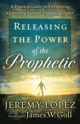 J Lopez, Jeremy Lopez - Releasing The Power Of Prophetic, Häftad