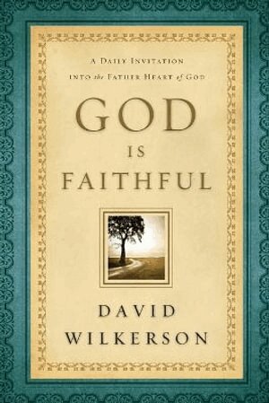 David Wilkerson - God Is Faithful – A Daily Invitation into the Father Heart of God, Häftad