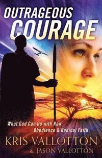 bokomslag Outrageous Courage  What God Can Do with Raw Obedience and Radical Faith