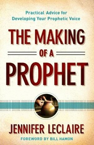 Jennifer Leclaire, Bill Hamon - Making of a Prophet – Practical Advice for Developing Your Prophetic Voice, Häftad