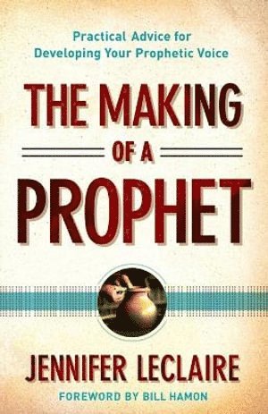 Making of a Prophet - Practical Advice for Developing Your Prophetic Voice 1