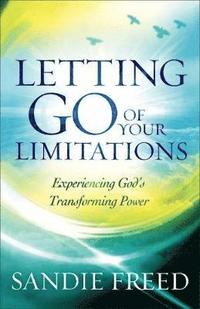 bokomslag Letting Go of Your Limitations - Experiencing God`s Transforming Power