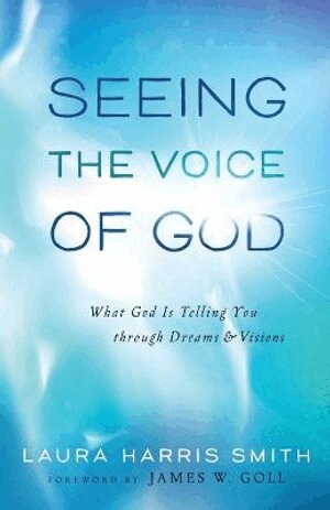 Laura Harris Smith, James Goll - Seeing the Voice of God – What God Is Telling You through Dreams and Visions, Häftad