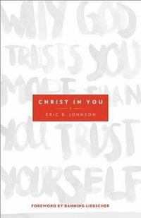 bokomslag Christ in You  Why God Trusts You More Than You Trust Yourself