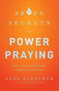 bokomslag 7 Secrets to Power Praying - How to Access God`s Wisdom and Miracles Every Day