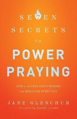 bokomslag 7 Secrets to Power Praying  How to Access God`s Wisdom and Miracles Every Day