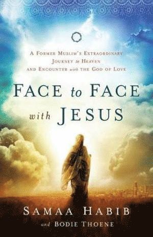 bokomslag Face to Face with Jesus - A Former Muslim`s Extraordinary Journey to Heaven and Encounter with the God of Love