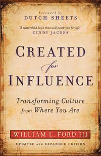Created for Influence  Transforming Culture from Where You Are 1