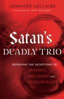 bokomslag Satan`s Deadly Trio  Defeating the Deceptions of Jezebel, Religion and Witchcraft