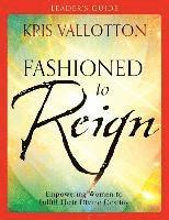 bokomslag Fashioned to Reign Leader`s Guide - Empowering Women to Fulfill Their Divine Destiny