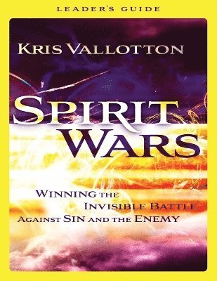 Spirit Wars Leader`s Guide  Winning the Invisible Battle Against Sin and the Enemy 1