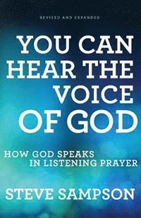 bokomslag You Can Hear the Voice of God - How God Speaks in Listening Prayer