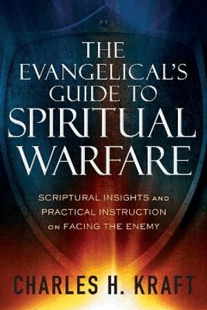Charles H. Kraft, Stephen Seamands - Evangelical`s Guide to Spiritual Warfare – Scriptural Insights and Practical Instruction on Facing the Enemy, Häftad