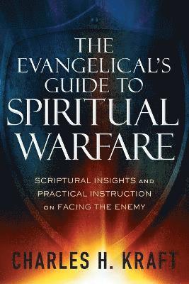 bokomslag The Evangelical`s Guide to Spiritual Warfare  Scriptural Insights and Practical Instruction on Facing the Enemy