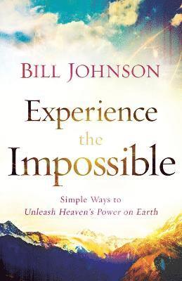 Experience the Impossible  Simple Ways to Unleash Heaven`s Power on Earth 1