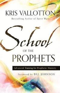 bokomslag School of the Prophets  Advanced Training for Prophetic Ministry