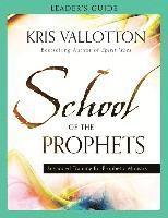 bokomslag School of the Prophets Leader`s Guide - Advanced Training for Prophetic Ministry