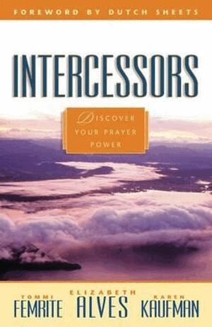 Elizabeth Alves, Tommi Femrite, Karen Kaufman, Dutch Sheets - Intercessors, Häftad