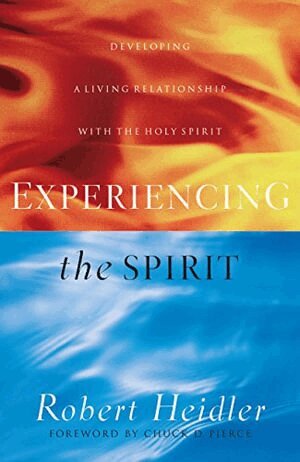 Robert Heidler, Chuck Pierce - Experiencing the Spirit – Developing a Living Relationship with the Holy Spirit, Häftad