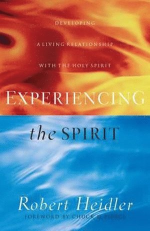 Robert Heidler, Chuck Pierce - Experiencing the Spirit – Developing a Living Relationship with the Holy Spirit, Häftad
