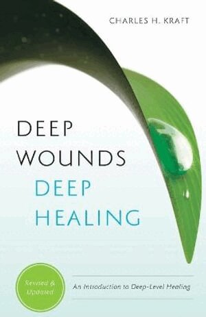 Charles H. Kraft, Ellyn Kearney, Mark White - Deep Wounds, Deep Healing, Häftad