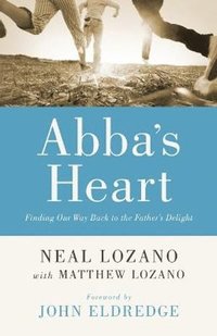 bokomslag Abba`s Heart - Finding Our Way Back to the Father`s Delight