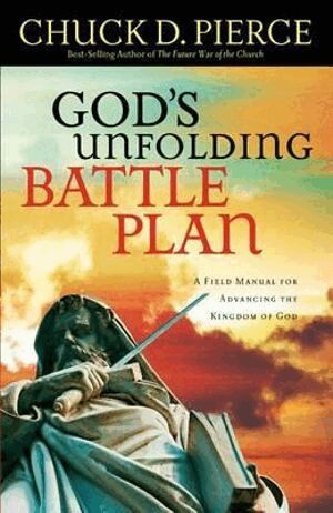Chuck D. Pierce - God`s Unfolding Battle Plan – A Field Manual for Advancing the Kingdom of God, Häftad
