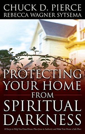 Chuck D. Pierce, Rebecca Wagner Sytsema - Protecting Your Home from Spiritual Darkness, Häftad