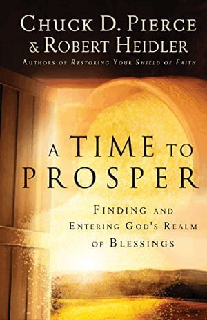 Chuck D. Pierce, Robert Heidler - Time to Prosper – Finding and Entering God`s Realm of Blessings, Häftad
