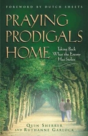 Quin Sherrer, Ruthanne Garlock, Dutch Sheets - Praying Prodigals Home, Häftad