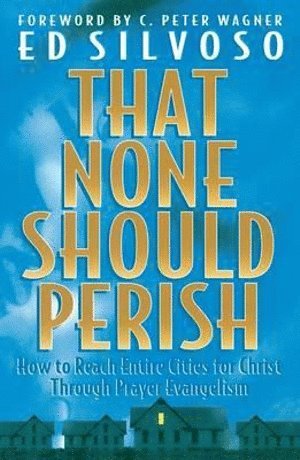 bokomslag That None Should Perish - How to Reach Entire Cities for Christ Through Prayer Evangelism