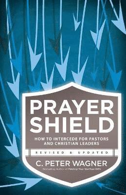 C. Peter Wagner, C Peter Wagner - Prayer Shield – How to Intercede for Pastors and Christian Leaders, Häftad