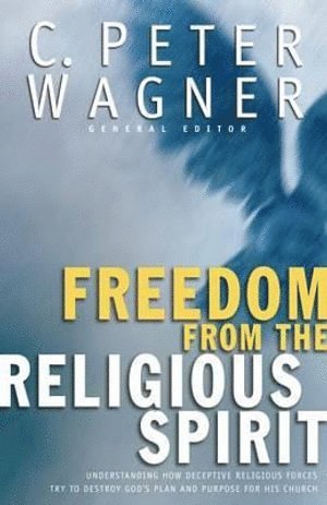 C. Peter Wagner, Chuck Pierce, C. Peter Wagner, C Peter Wagner - Freedom from the Religious Spirit, Häftad