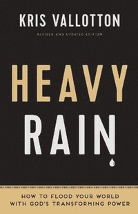 bokomslag Heavy Rain - How to Flood Your World with God`s Transforming Power