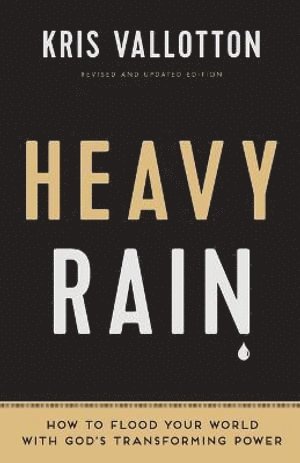 Kris Vallotton, Bill Johnson - Heavy Rain – How to Flood Your World with God`s Transforming Power, Häftad