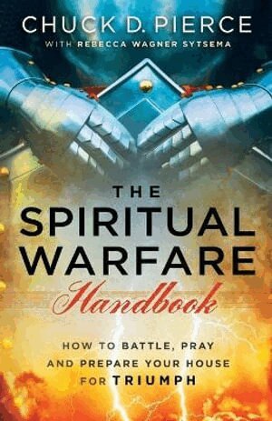 Chuck D. Pierce, Rebecca Wagner Sytsema - Spiritual Warfare Handbook – How to Battle, Pray and Prepare Your House for Triumph, Häftad